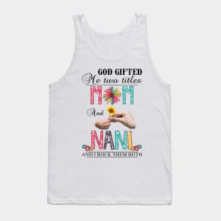 Vintage God Gifted Me Two Titles Mom And Nani Wildflower Hands Flower Happy Mothers Day Tank Top